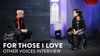 For Those I Love Interview | Other Voices Series 19