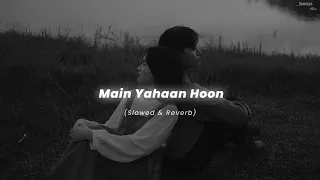 Main Yahaan Hoon - (Slowed & Reverb) | Udit Narayan | Veer Zaara | Nostalgic