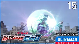 ULTRAMAN GEED Episode 15 "Child of Battle" | Bahasa Melayu