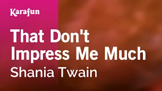 That Don't Impress Me Much - Shania Twain | Karaoke Version | KaraFun