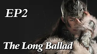 [Costume] The Long Ballad EP2 | Starring: Dilraba, Leo Wu, Liu Yuning, Zhao Lusi | ENG SUB