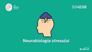 S04 Ep08 - Neurobiologia stresului, prietenul care devine dușman