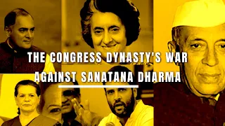 The Congress Dynasty's War against Sanatana Dharma