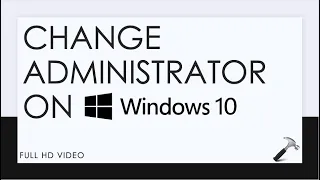 Change Administrator On Windows 10