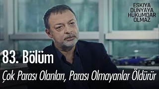 Çok parası olanları, parası olmayanlar öldürür - Eşkıya Dünyaya Hükümdar Olmaz 83. Bölüm