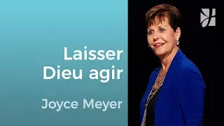 Laissez Dieu agir ! - Joyce Meyer - Grandir avec Dieu