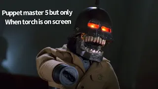 Puppet master 5 but only when Torch is on screen