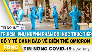 Tin tức Covid-19 nóng nhất chiều 6/12 | Dịch Corona mới nhất ngày hôm nay | FBNC