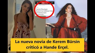 Kerem Bürsin's new girlfriend criticized Hande Erçel.