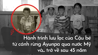 Cậu bé lưu lạc từ rừng già Tây Nguyên qua nước Mỹ và... trở về sau 45 năm!