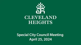 Cleveland Heights Special City Council Meeting April 25, 2024