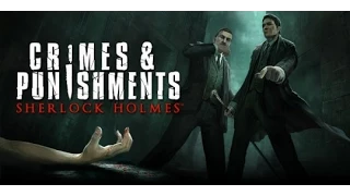 Прохождения Sherlock Holmes - Crimes & Punishments #1 Начинаем расследования