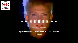 Billy Idol - Eyes Without A Face  Mix By Dj J Chavez