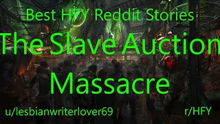 Best HFY Reddit Stories: The Slave Auction Massacre (r/HFY)