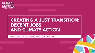 Inclusive Economic Growth - Creating a Just Transition: Decent Jobs and Climate Action