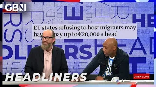 🗞️EU states refusing to host migrants may have to pay up to €20,000 a head🗞️ | Headliners