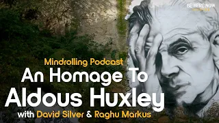 An Homage to Aldous Huxley with David Silver & Raghu Markus – Mindrolling Podcast Ep. 533