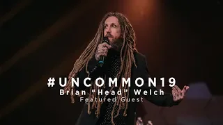 Uncommon 2019 :: Brian "Head" Welch