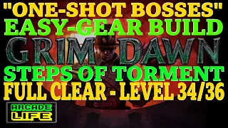 Grim Dawn | Steps of Torment full clear (level 34-36) | One-Shot-Bosses build | Dec 2022