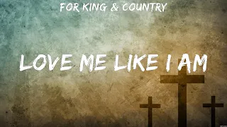 for KING & COUNTRY - Love Me Like I Am (Lyrics) for KING & COUNTRY, CAIN, Consumed By Fire