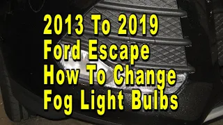 Ford Escape How To Change Fog Light Bulbs 2013 To 2019 3rd Generation With Part Numbers