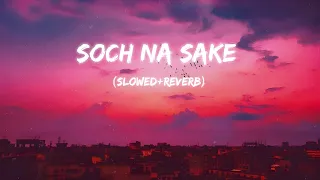Soch Na Sake (slowed+reverb) lofi | 2022 new bollywood songs lofi | lofi beats|breakup lofi broken🥀.