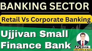 Banking Sector | Retail Banking vs Corporate Banking | ujjivan small finance bank