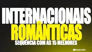 INTERNACIONAIS  ROMÂNTICAS AS 15 MELHORES (SEM VINHETAS) DJ EDMIX