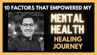 10 Factors that Empowered My Mental Health Healing Journey