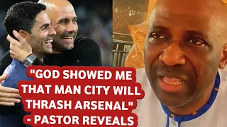 “GOD SHOWED ME THAT MAN CITY WILL THRASH ARSENAL” - POPULAR PASTOR | LAMPARD | LATEST NEWS