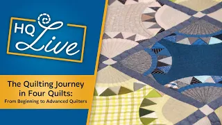 The Quilting Journey in 4 Quilts - From Beginner to Advanced Quilters - HQ Live