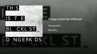 Dangerkids - Things Could Be Different (Clean)