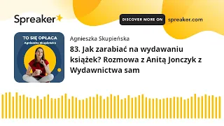 83. Jak zarabiać na wydawaniu książek? Rozmowa z Anitą Jonczyk z Wydawnictwa sam