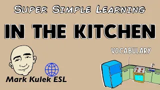 In The Kitchen - Super Simple Learning (vocabulary) | Learn English - Mark Kulek ESL