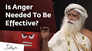 Is Anger Needed To Be Effective? | Sadhguru