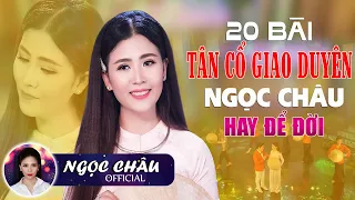 20 Bài Tân Cổ Giao Duyên Chọn Lọc Hay Để Đời Của NGỌC CHÂU Xinh Đẹp Lại Hát Hay Nghe Mãi Không Chán