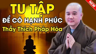 TU TẬP - Để Có HẠNH PHÚC (Lời Vàng Phật Dạy) | Thầy Thích Pháp Hòa - Tu Viện Tây Thiên 2024