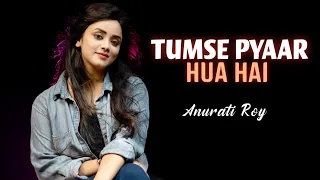 Tumse Pyaar Hua Hain || Anurati Roy || Recreate Version || Aj kehna || Huw