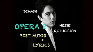 DIMASH || OPERA 2 - BEST AUDIO ( NOISE REDUCTION)