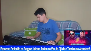 Esquema Preferido no Reggae! Lairton Teclas na Voz de Dj Ivis e Tarcísio do Acordeon! (Vídeo Extra)