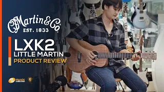 รีวิว | Martin LXK2 ผู้มีฉายานามว่า "𝑳𝒊𝒕𝒕𝒍𝒆 𝑴𝒂𝒓𝒕𝒊𝒏" (คงเอกลักษณ์สุ้มเสียงสไตล์มาร์ติน) [𝐎𝐟𝐟𝐢𝐜𝐢𝐚𝐥-𝐓𝐇]