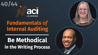 Be Methodical in the Writing Process | Fundamentals of Internal Auditing |  Part 40 of 44