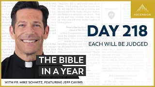 Day 218: Each Will Be Judged — The Bible in a Year (with Fr. Mike Schmitz)