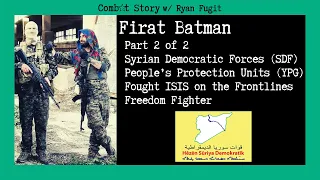 CS#55: [Part 2] Counter-ISIS | Surviving Suicide Bombers & Airstrikes | Firat Batman | COMBAT STORY