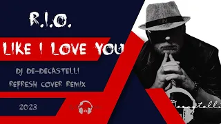 R.I.O. - Like I Love You (Dj De-Decastelli ReFresh Cover Remix 2023)