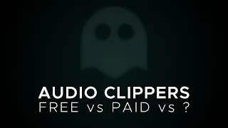 AUDIO CLIPPERS - FREE vs PAID vs ?