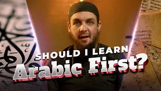 Should I Learn Arabic First? || Ustadh Muhammad Tim Humble || AMAU Academy