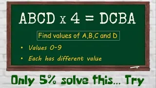 ABCD x 4 = DCBA. Can you find the values ?? Challenge for you !!