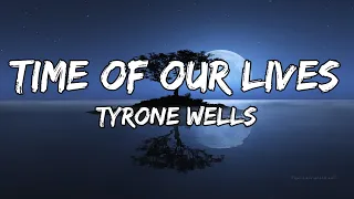 [Tyrone Wells] Time of our lives - lyrics