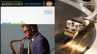 Roland Kirk - from "We Free Kings" (vinyl: Soundsmith Zephyr MIMC ☆, Graham Slee, CTC Classic 301)